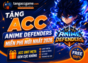 Tặng Acc Anime Defenders miễn phí mới nhất 2026 - Acc Unit Meta, Gem