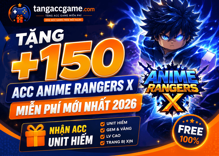 Tặng +150 Acc Anime Rangers X miễn phí mới nhất 2026 - Nhận Acc Unit Hiếm