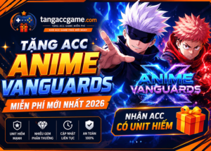 Tặng Acc Anime Vanguards miễn phí mới nhất 2026 – Nhận Acc Có Unit Hiếm