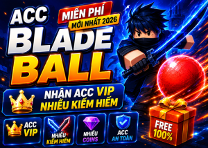 Tặng Acc Blade Ball miễn phí mới nhất 2026 - Nhận Acc VIP, Nhiều Kiếm Hiếm