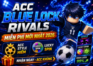Tặng Acc Blue Lock Rivals miễn phí mới nhất 2026 - Acc Style Hiếm, Lucky Spin