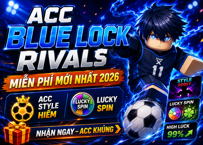 Tặng Acc Blue Lock Rivals miễn phí mới nhất 2026 - Acc Style Hiếm, Lucky Spin