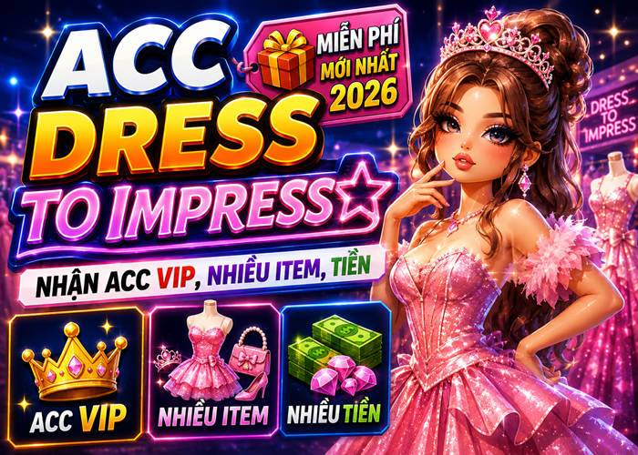 Tặng Acc Dress To Impress miễn phí mới nhất 2026 - Nhận Acc VIP, Nhiều Item, Tiền