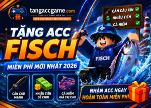 Tặng Acc Fisch miễn phí mới nhất 2026 - Nhận Acc Có Cần Câu, Tiền Và Cá Hiếm