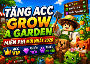 Tặng Acc Grow A Garden miễn phí mới nhất 2026 – Nhận Acc VIP, Nhiều Pet Hiếm