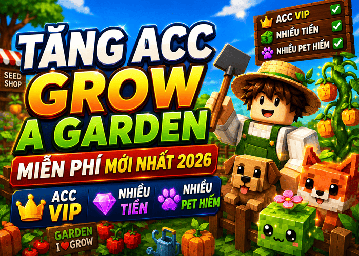 Tặng Acc Grow A Garden miễn phí mới nhất 2026 – Nhận Acc VIP, Nhiều Pet Hiếm