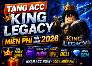 Tặng Acc King Legacy miễn phí mới nhất 2026 - Acc Max Level, Trái Ác Quỷ Hiếm