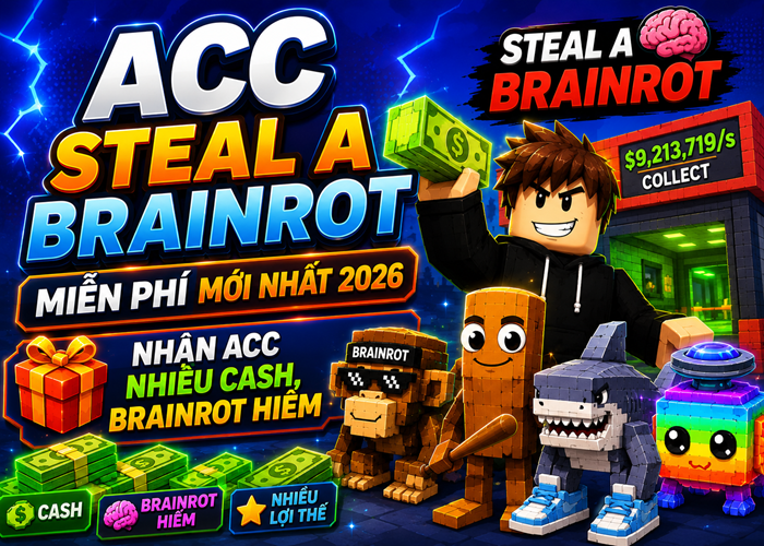 Tặng Acc Steal a Brainrot miễn phí mới nhất 2026 - Nhận Acc Nhiều Cash, Brainrot Hiếm